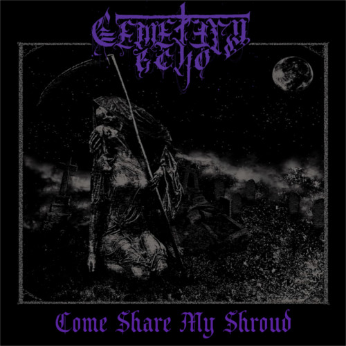 Cemetery Echo – Come Share My Shroud